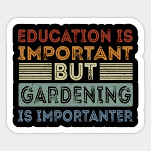 Funny Education Is Important But Gardening Is Importanter Sticker